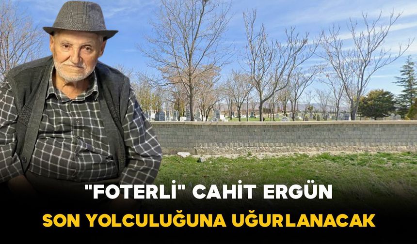 Beydili Köyünden "Foterli" Cahit Ergün Son Yolculuğuna Uğurlanacak