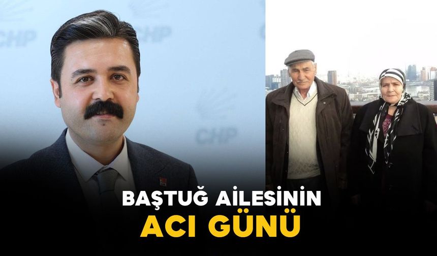 CHP Karaman İl Başkanı Yusuf Baştuğ'un acı günü