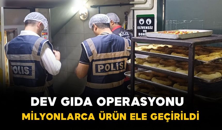Dev gıda operasyonu: milyonlarca ürün ele geçirildi
