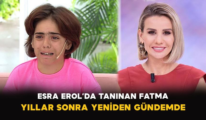 Esra Erol’da tanınan Fatma yıllar sonra yeniden gündemde