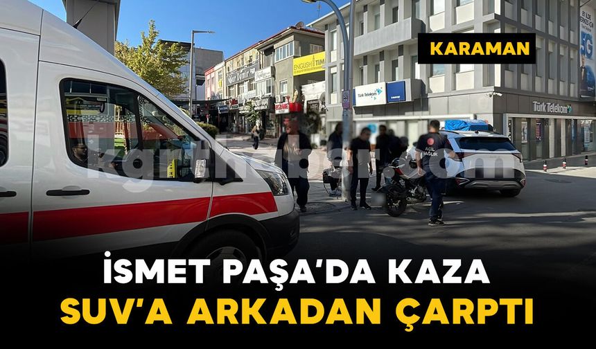 İsmet Paşa Caddesi'nde motosiklet SUV'a arkadan çarptı