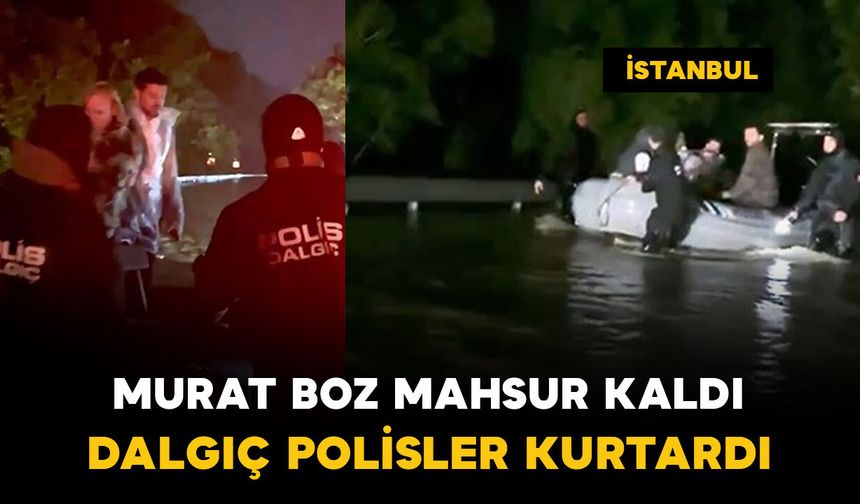 İstanbul’da selde mahsur kalan Murat Boz'u dalgıç polisler kurtardı