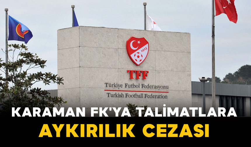 Karaman FK'ya Talimatlara Aykırılık Cezası