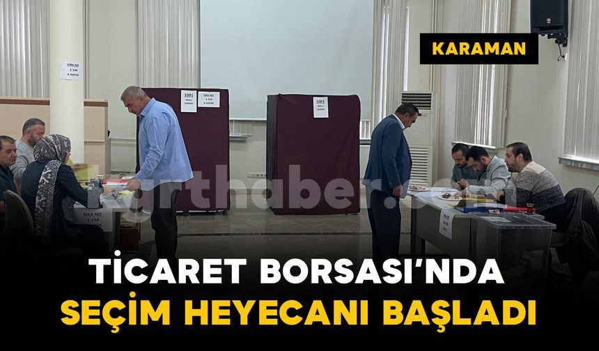 Karaman Ticaret Borsası’nda seçim başladı: 4 aday yarışıyor