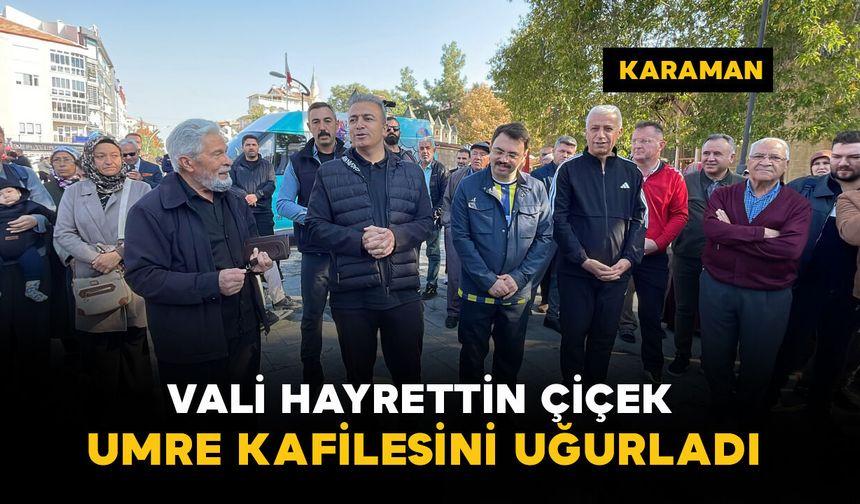 Karaman Valisi Hayrettin Çiçek, Umre yolcularını dualarla uğurladı