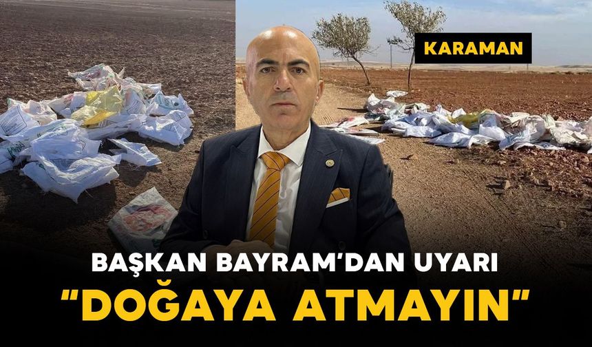 Karaman Ziraat Odası Başkanı Bayram’dan çiftçilere önemli uyarı: Doğaya atmayın!