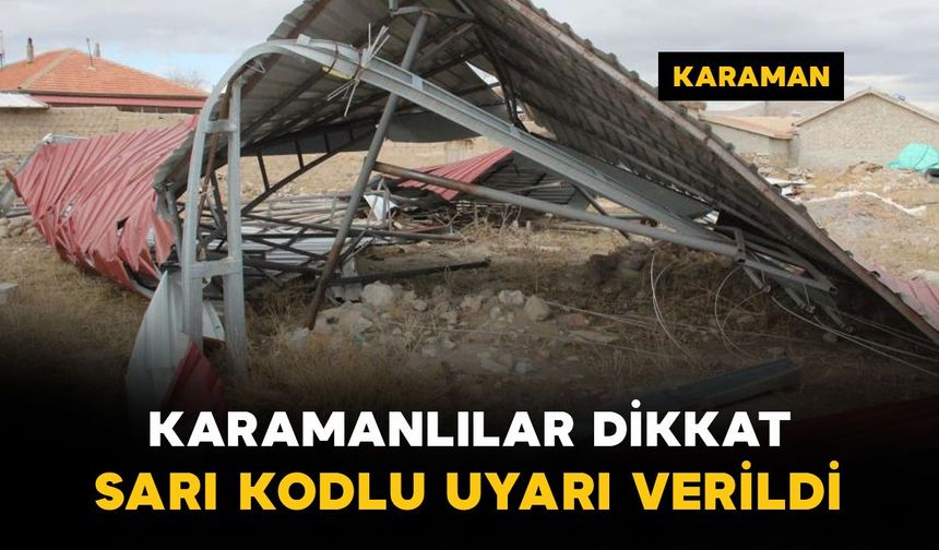 Karaman'a fırtına uyarısı: Çatı uçması ve ağaç devrilmesine dikkat