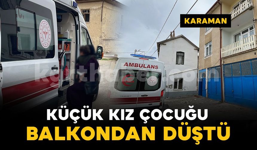 Karaman'da balkondan düşen 2 yaşındaki çocuk yaralandı