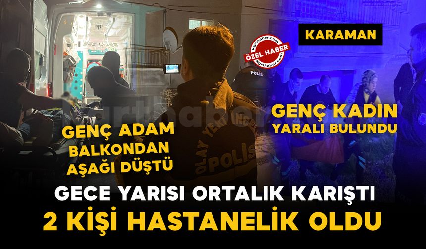 Karaman’da gece yarısı akılalmaz olay: 2 kişi hastanelik oldu