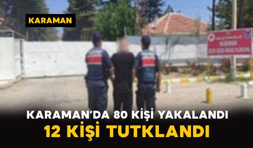 Karaman’da jandarmadan 14 günlük denetim: 80 kişi yakalandı