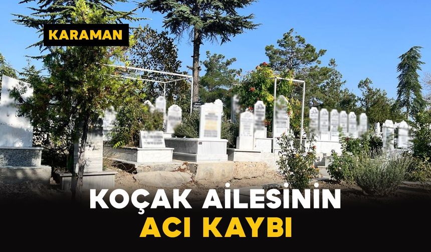 Karaman'da Koçak ailesinin acı kaybı