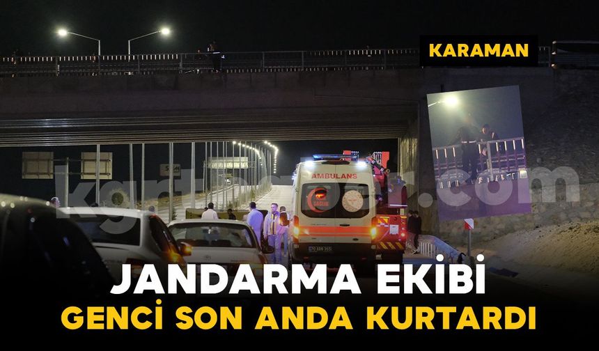 Karaman’da köprüde hareketli dakikalar: Jandarma son anda kurtardı