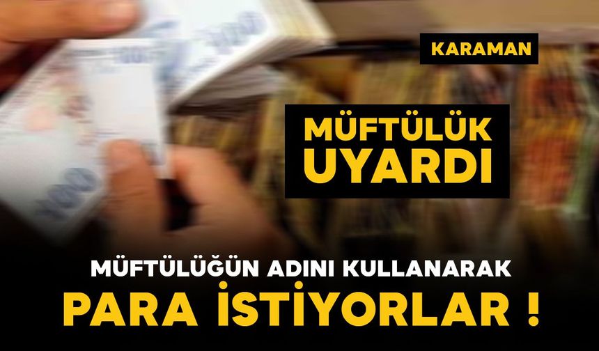 Karaman’da müftülüğün adını kullanarak para istiyorlar! Müftülükten uyarı geldi