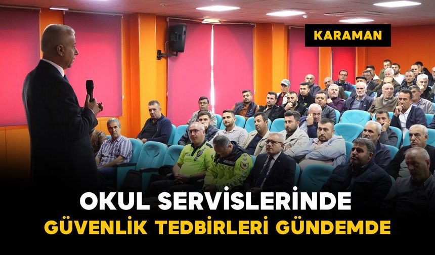Karaman'da okul servislerinde güvenlik tedbirleri ele alındı