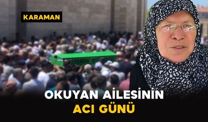 Karaman'da Okuyan ailesinin acı günü