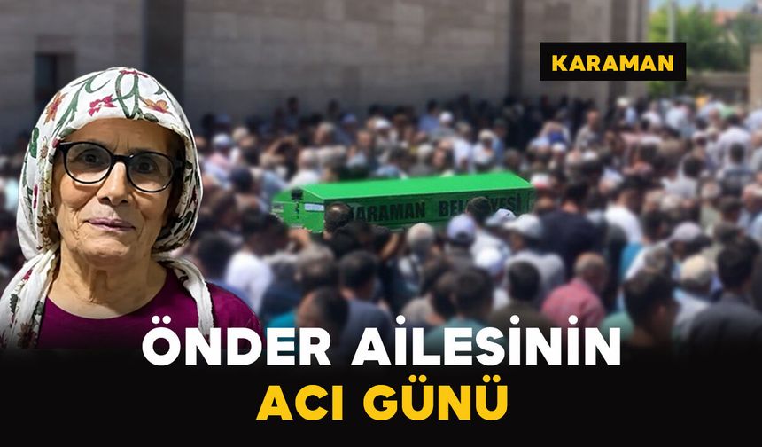 Karaman'da Önder ailesinin acı kaybı