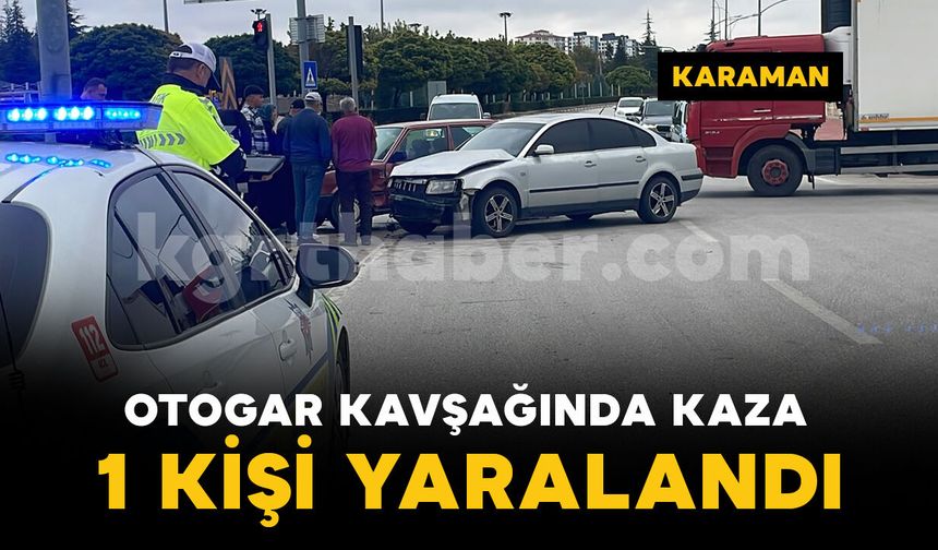 Karaman'da otogar kavşağında iki otomobil çarpıştı: 1 yaralı