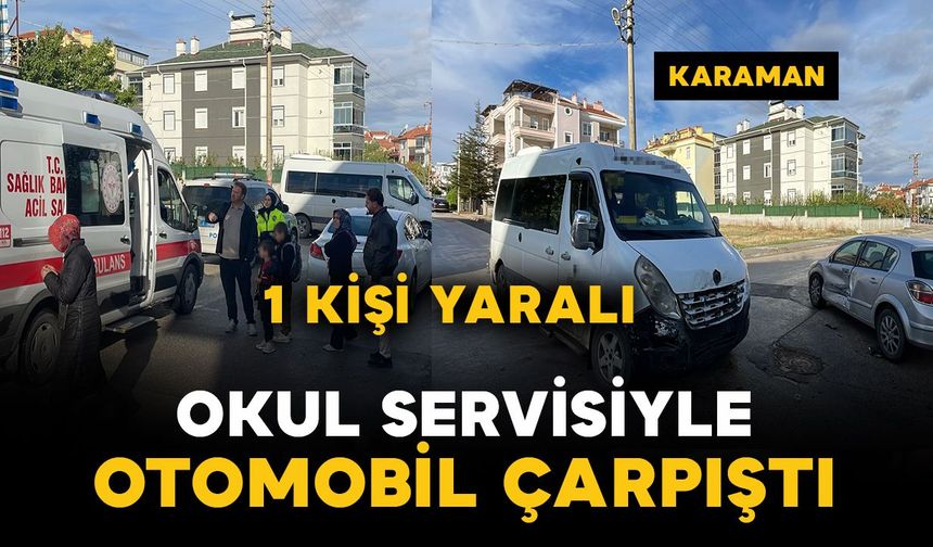 Karaman'da otomobil ile okul servisi çarpıştı: 1 yaralı