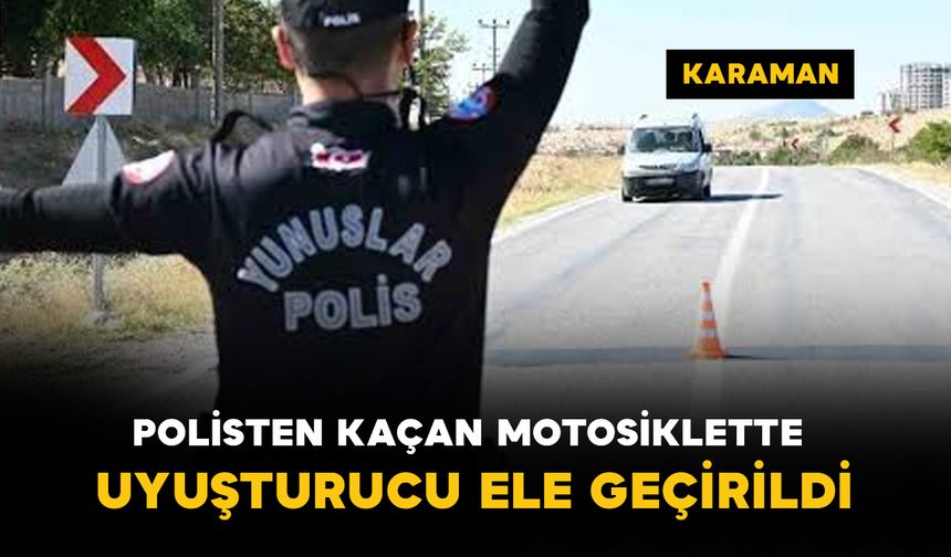 Karaman’da polisten kaçan motosikletlide uyuşturucu ele geçirildi