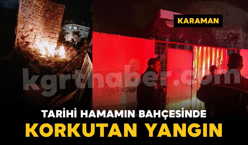 Karaman'da tarihi hamamın bahçesinde yangın