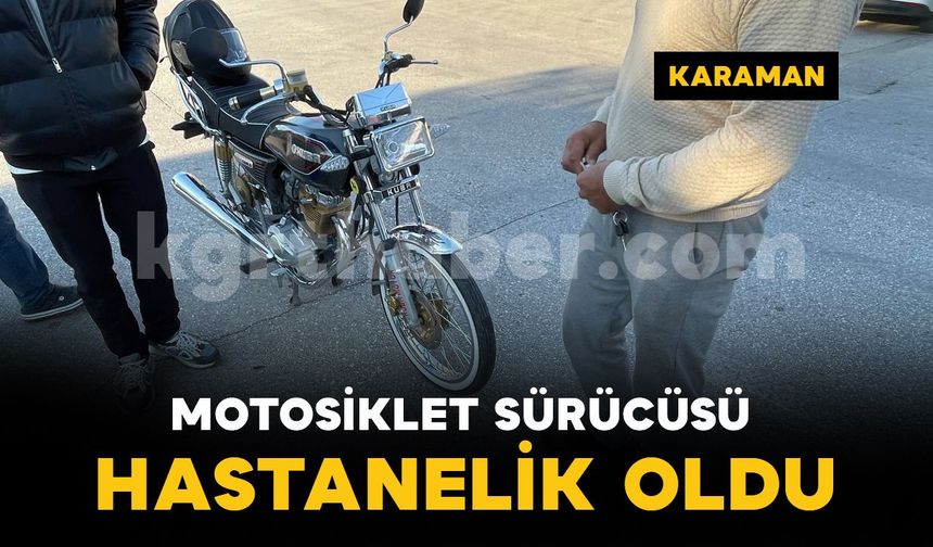 Karaman'da trafik kazası: Motosiklet sürücüsü hastaneye kaldırıldı
