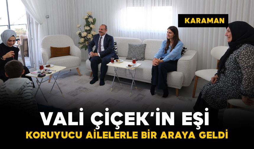 Karaman'da Vali Çiçek'in eşi Berna Çiçek koruyucu ailelerle bir araya geldi