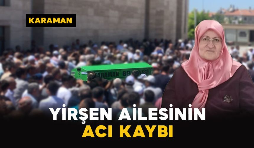Karaman'da Yirşen ailesinin acı kaybı