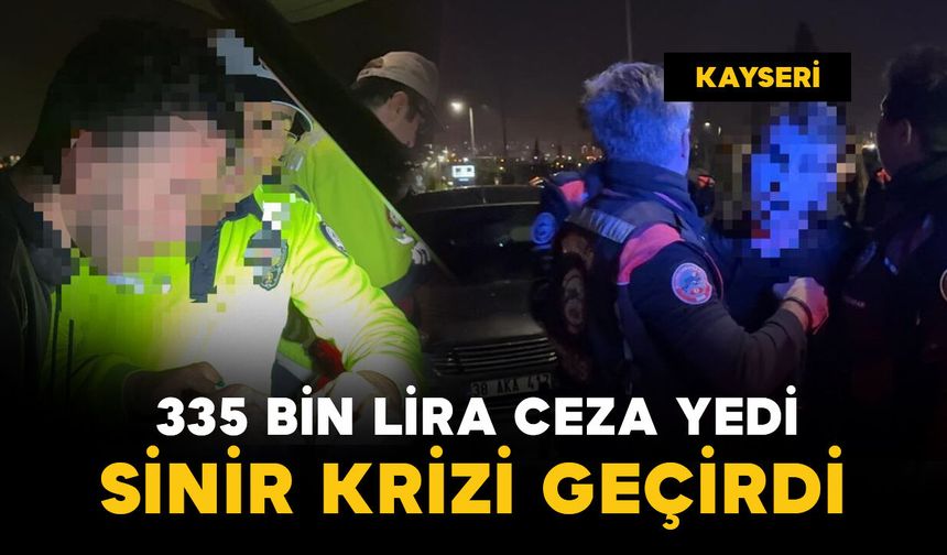 Kayseri’de 335 bin lira ceza yedi, ‘Dershane param gitti’ diye sinir krizi geçirdi