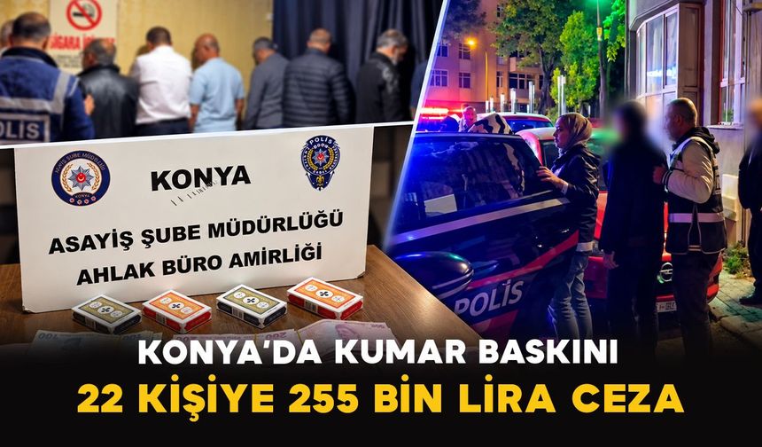 Konya’da kumar baskını: 22 kişiye 255 bin lira ceza
