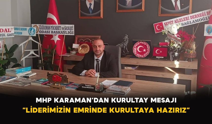 MHP Karaman’dan kurultay mesajı: “Liderimizin emrinde, kurultaya hazırız”