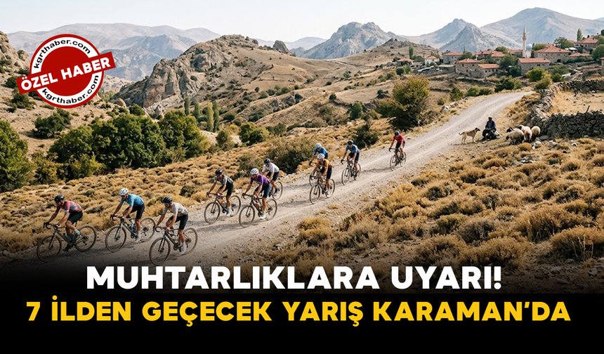 Muhtarlıklara Uyarı! 7 İlden Geçecek Yarış Karaman’da