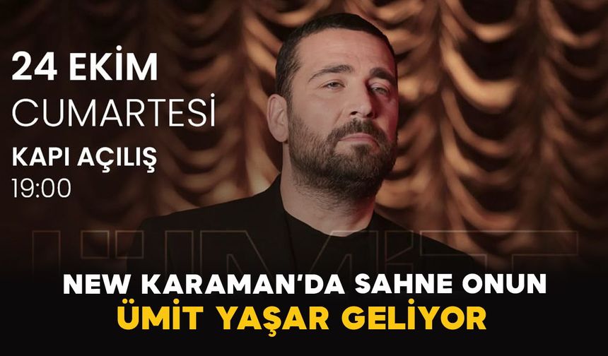 New Karaman’da sahne onun: Ümit Yaşar geliyor