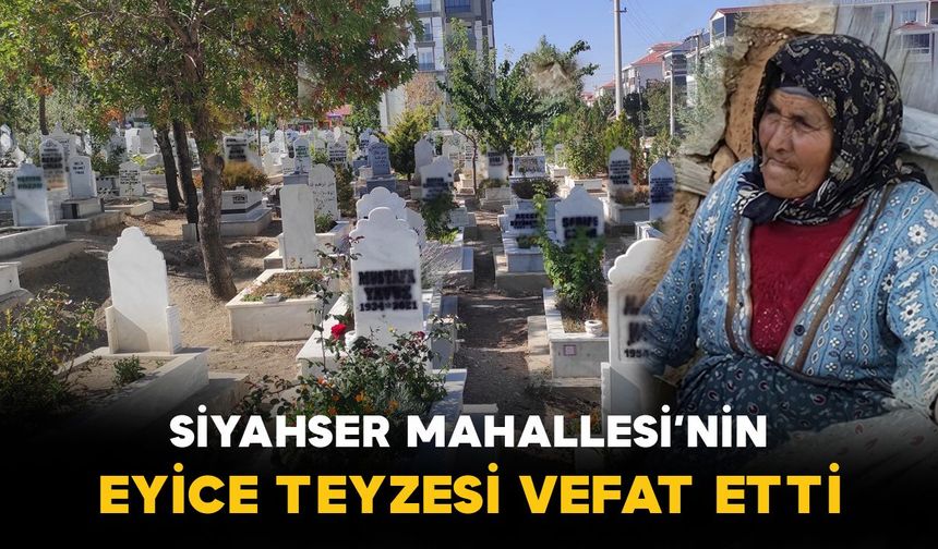 Siyahser Mahallesi'nin Eyice Teyzesi Vefat Etti