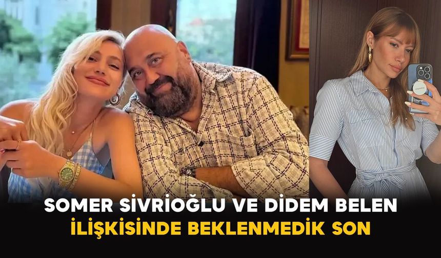 Somer Sivrioğlu ve Didem Belen ilişkisinde beklenmedik son