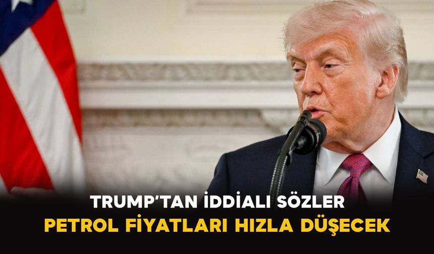 Trump’tan iddialı sözler: Petrol fiyatları hızla düşecek