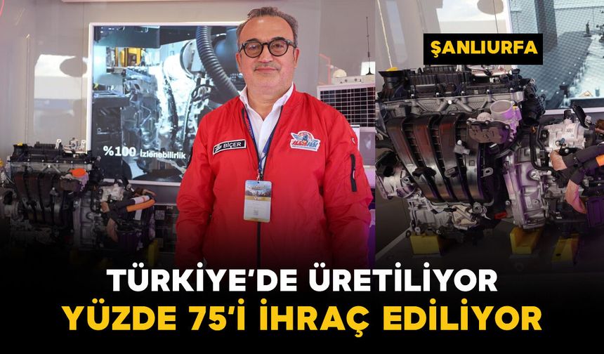 Türkiye’de üretiliyor, yüzde 75’i ihraç ediliyor