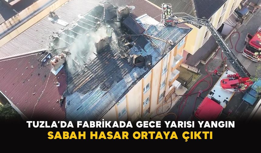 Tuzla’da fabrikada gece yarısı yangın