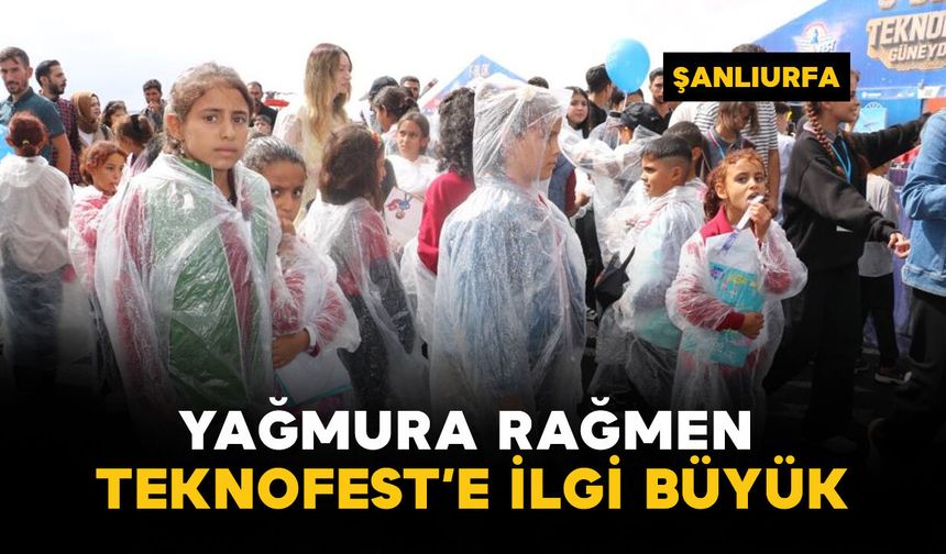 Yağmura rağmen TEKNOFEST Güneydoğu'ya yoğun ilgi gördü