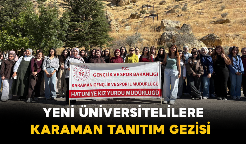 Yeni Üniversitelilere Karaman Tanıtım Gezisi