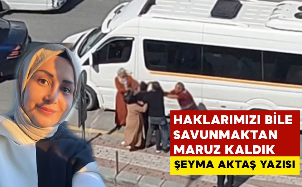 Haklarımızı Bile Savunmaktan Mahrum Kaldık