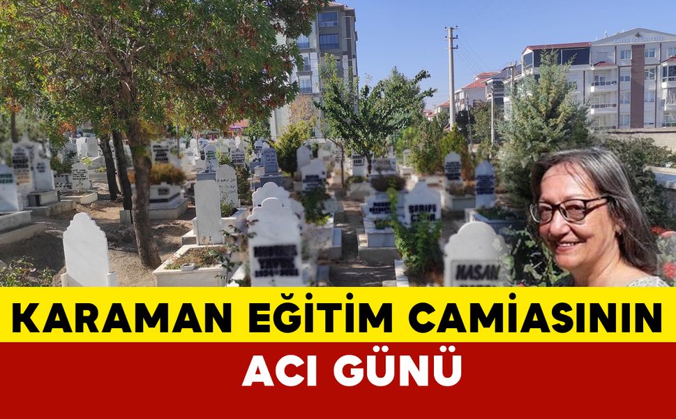 Karaman Eğitim Camiasının Acı Günü