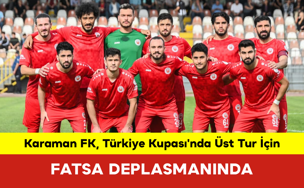 Karaman FK, Türkiye Kupası'nda Üst Tur İçin Fatsa Deplasmanında