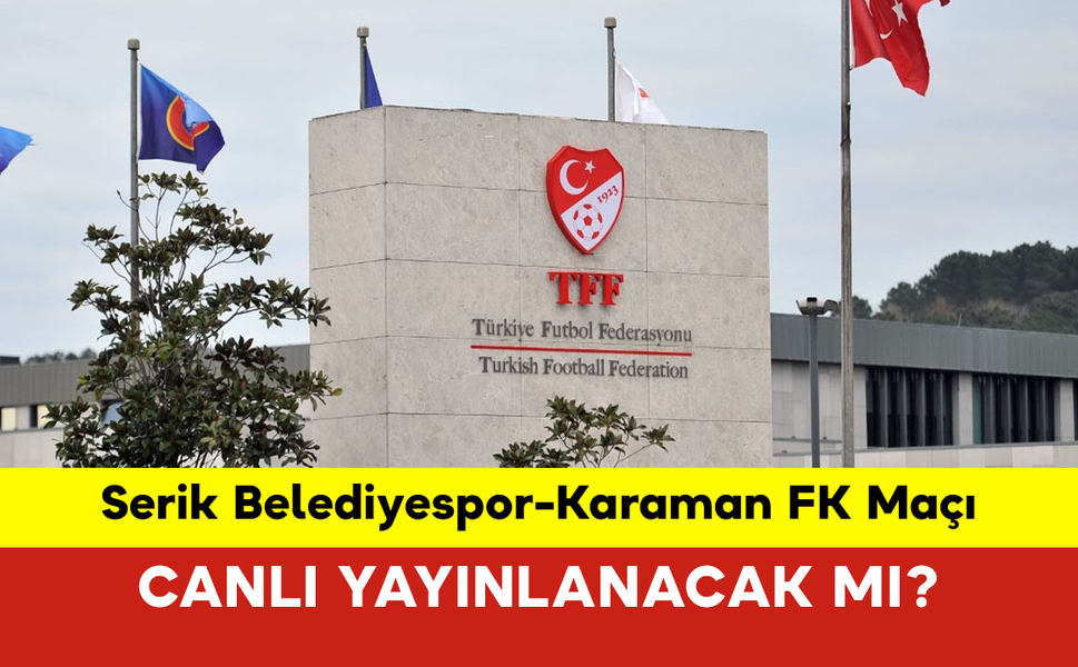 Serik Belediyespor-Karaman FK Maçı Canlı Yayınlanacak mı?