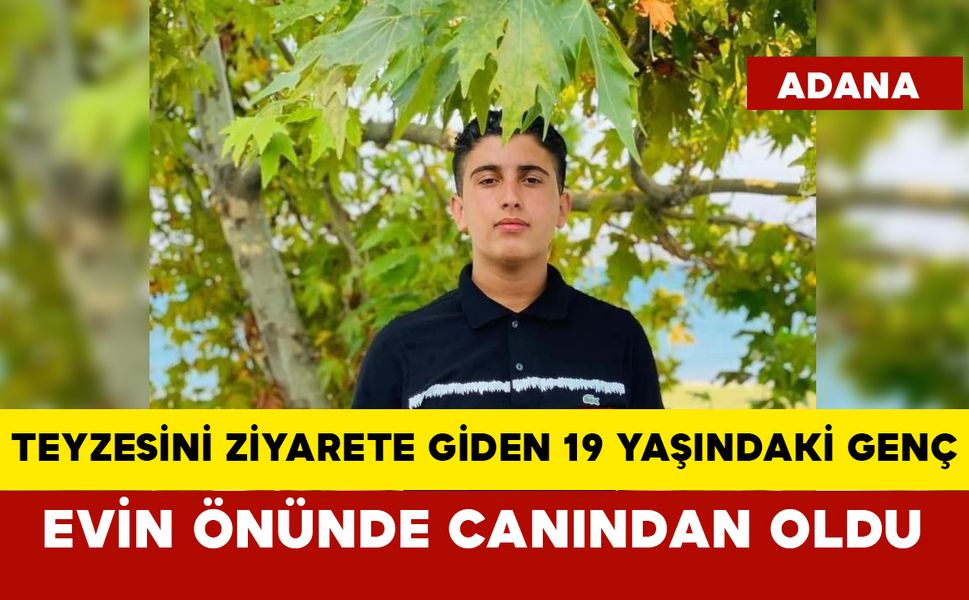 Teyzesini ziyarete giden 19 yaşındaki genç evin önünde canından oldu