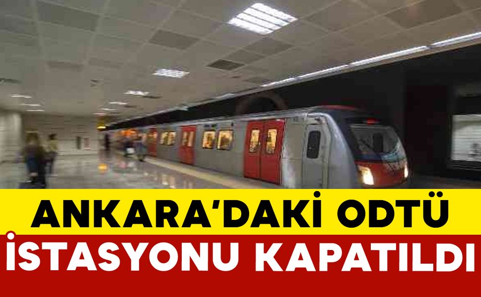 Ankara Metrosu ODTÜ İstasyonu geçici olarak kapatıldı