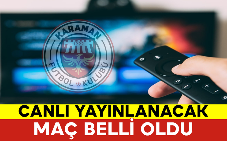 Karaman FK’nın Canlı Yayınlanacak Maçı Belli Oldu