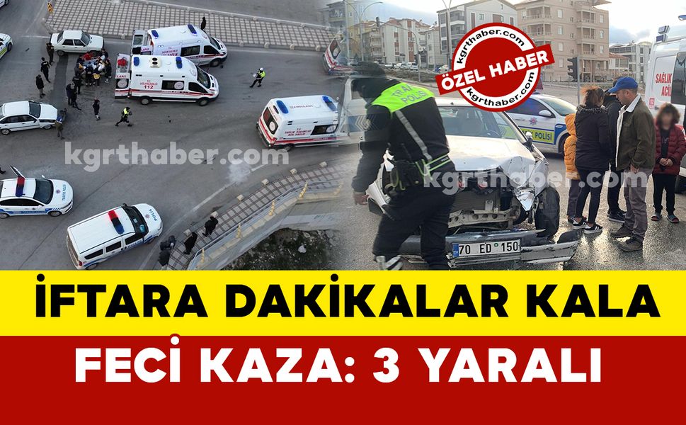 Karaman’da iftar öncesi ambulansla otomobil çarpıştı: 3 yaralı