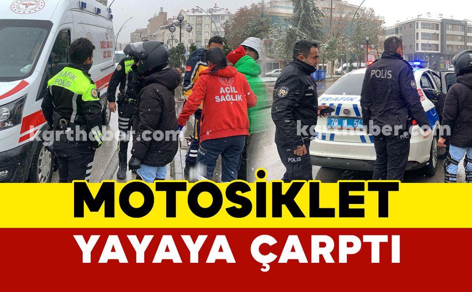 Karaman’da motosikletin çarptığı yaya yaralandı
