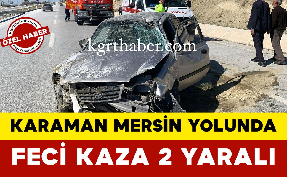 Karaman Mersin Yolunda Feci Kaza: 2 yaralı