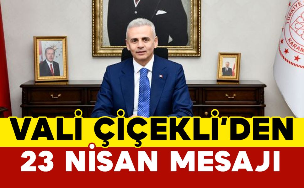 Karaman Valisi Mehmet Fatih Çiçekli’den 23 Nisan Mesajı